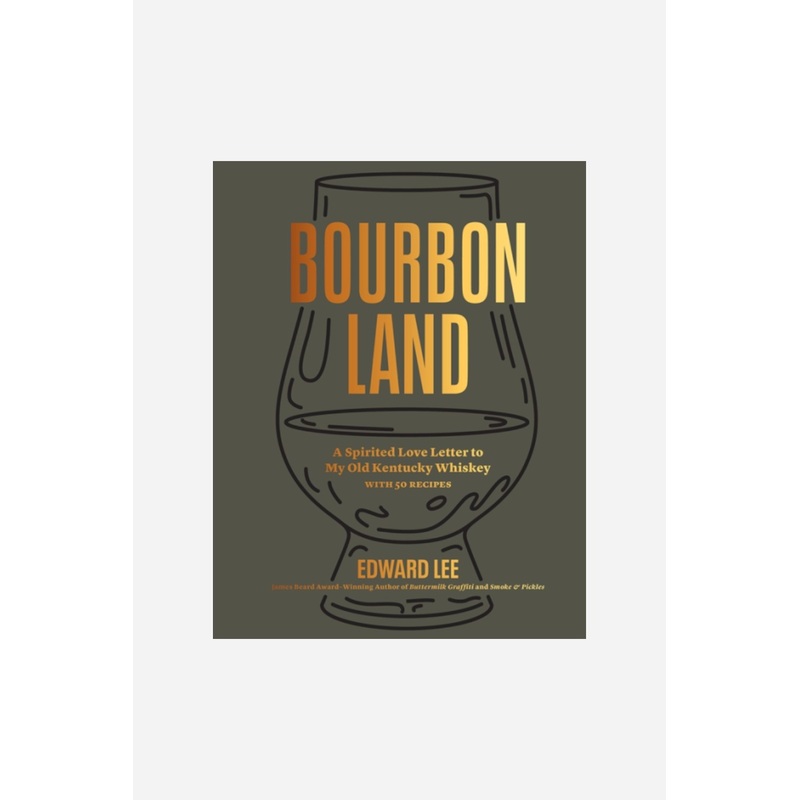 Bourbon Land: A Spirited Love Letter to My Old Kentucky Whiskey