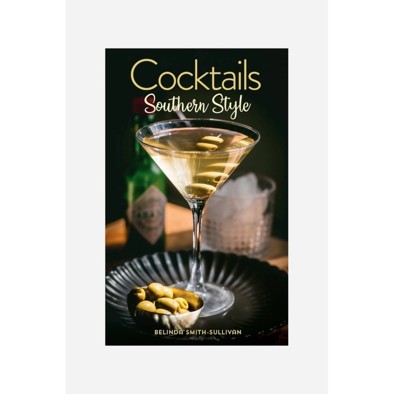 Cocktails, Southern Style: Pours, Drinks, Sips, and Bites